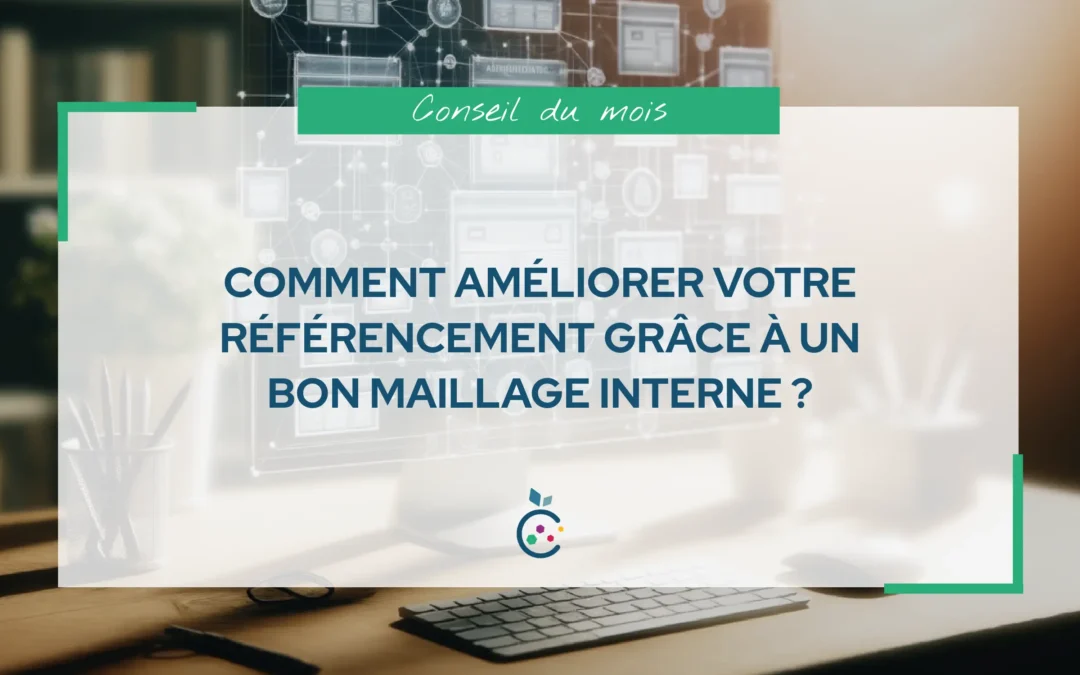 Comment améliorer votre référencement grâce à un bon maillage interne ?